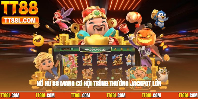 Nổ hũ 88 mang cơ hội trúng thưởng jackpot lớn